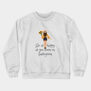 Be as Happy as you seem on Instagram T-shirt Mug Coffee Mug Apparel Hoodie Sticker Gift Crewneck Sweatshirt